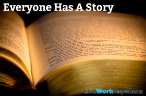 Everyone Has A Story Live Work Anywhere