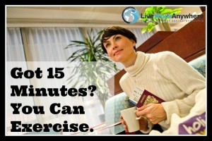 Got 15 Minutes? You Can Exercise. | Live Work Anywhere