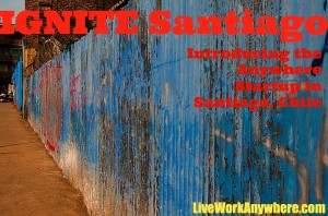 IGNITE Santiago: Introducing the Anywhere Startup in Santiago, Chile | Live Work Anywhere