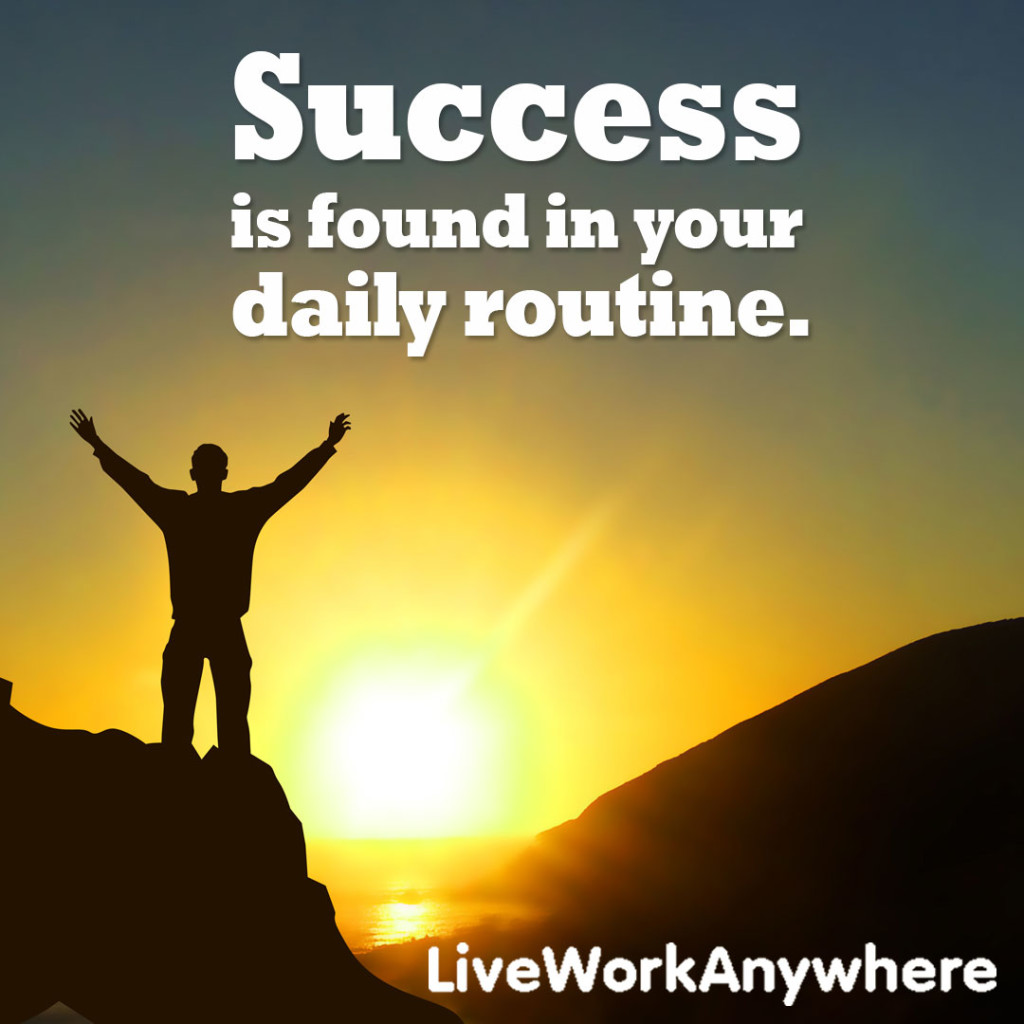 success-is-found-in-your-daily-routine-live-and-work-from-anywhere