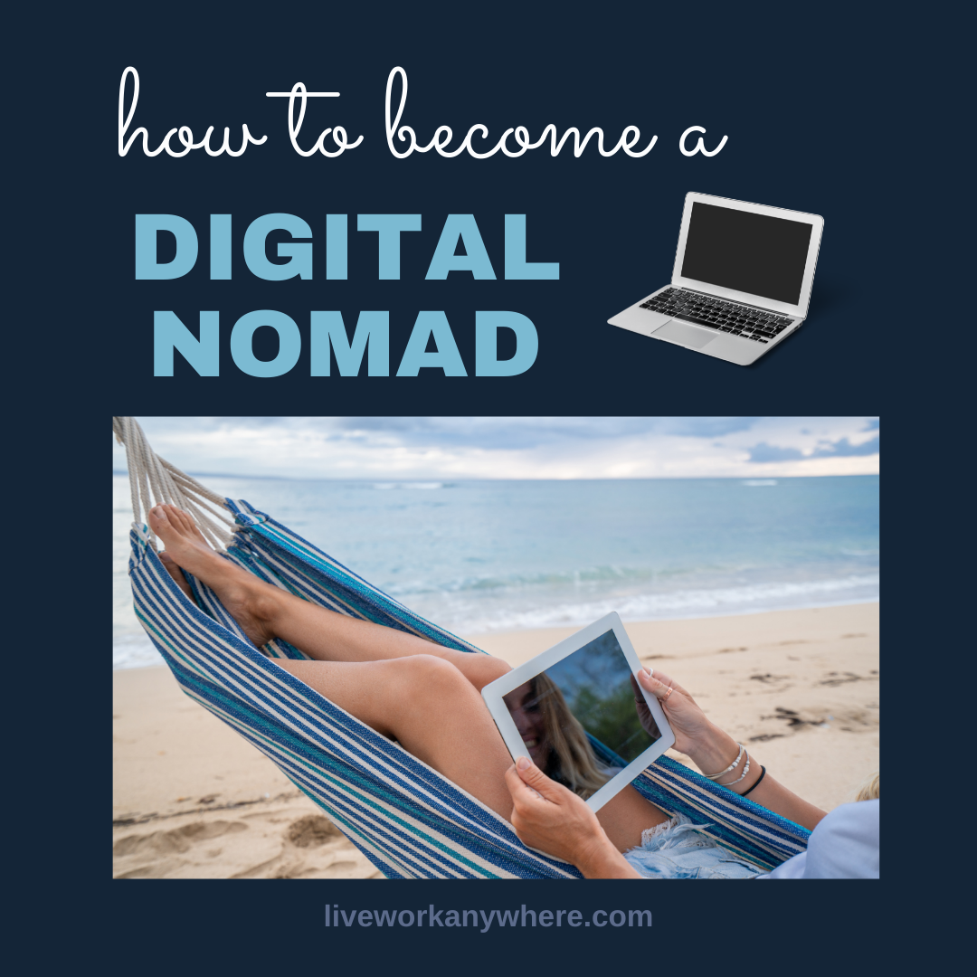 How to Become a Digital Nomad & Live/Work from Anywhere [2022]
